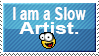 "I'm a slow artist" stamp