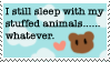 "i still sleep with my stuffed animals, whatever" stamp