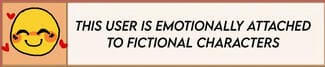 this user is emotionally attached to fictional characters